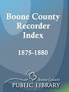 Boone County Recorder Index, 1875 - 1880